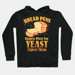 Bread Puns Happen When You Yeast Expect Them Hoodie